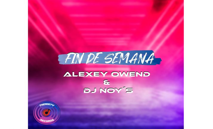 Dj Noys lanza con Alexey Owend Fin de semana 