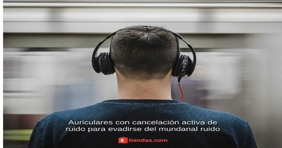 Los 5 mejores auriculares con cancelación activa de ruido para evadirse del mundanal ruido