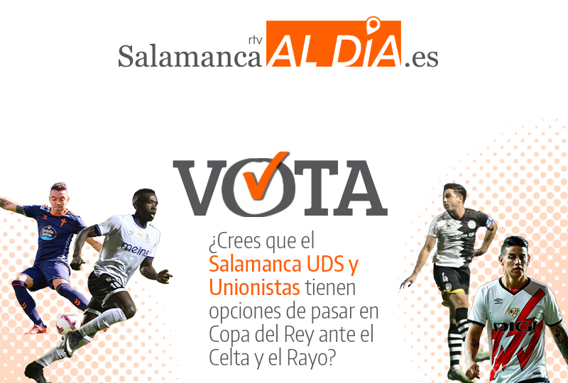 VOTA | ¿Crees que el Salamanca UDS y Unionistas tienen opciones de pasar en Copa del Rey ante el Celta y el Rayo?